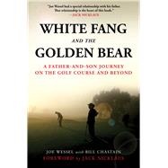 White Fang and the Golden Bear by Wessel, Joe; Chastain, Bill (CON); Nicklaus, Jack, 9781510740167