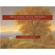 Walking with Henry The Life and Works of Henry David Thoreau by Locker, Thomas, 9781555910167