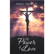 The Power of Love by Shepherd, Robert L., Jr., 9781973620167
