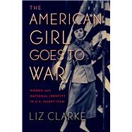 The American Girl Goes to War by Liz Clarke, 9781978810167