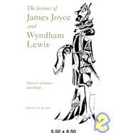 The Fictions of James Joyce and Wyndham Lewis: Monsters of Nature and Design by Scott W. Klein, 9780521030168