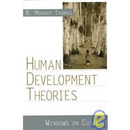 Human Development Theories : Windows on Culture by R Murray Thomas, 9780761920168