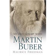My Friendship With Martin Buber by Friedman, Maurice, 9780815610168