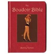 The Boudoir Bible The Uninhibited Sex Guide for Today by Vernon, Betony; Berthoud, Francois, 9780847840168