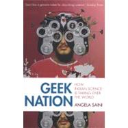 Geek Nation How Indian Science is Taking Over the World by Saini, Angela, 9781444710168