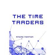 The Time Traders by Norton, Andre, 9781523600168