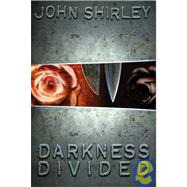 Darkness Divided : An Anthology of the Works of John Shirley by Shirley, John, 9781588810168