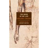 The Book of My Life by Cardano, Girolamo; Grafton, Anthony; Stoner, Jean, 9781590170168
