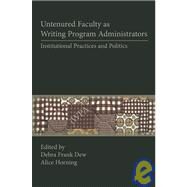 Untenured Faculty as Writing Program Administrators by Dew, Debra Frank; Horning, Alice, 9781602350168