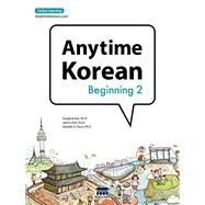 Anytime Korean Beginning 2 by Kim, Sangbok, Ph.D.; Roh, Jaemin; Pyun, Danielle O., Ph.D., 9781635190168