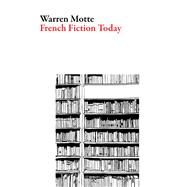 French Fiction Today by Motte, Warren, 9781943150168