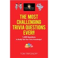 The Most Challenging Trivia Questions Ever!! by Trifonoff, Tom, 9781984500168