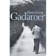 Hans-Georg Gadamer : A Biography by Jean Grondin; Translated by Joel Weinsheimer, 9780300180169