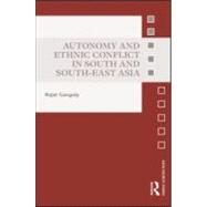 Autonomy and Ethnic Conflict in South and South-east Asia by Ganguly; Rajat, 9780415570169