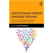 Content-Based Foreign Language Teaching: Curriculum and Pedagogy for Developing Advanced Thinking and Literacy Skills by Laurent, Cammarata, 9780415880169