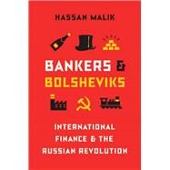 Bankers and Bolsheviks: International Finance and the Russian Revolution by Malik, Hassan, 9780691170169