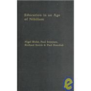Education in an Age of Nihilism: Education and Moral Standards by Blake; Nigel, 9780750710169