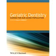 Geriatric Dentistry Caring for Our Aging Population by Friedman, Paula K., 9781118300169
