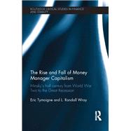 The Rise and Fall of Money Manager Capitalism: Minsky's half century from world war two to the great recession by Tymoigne; Eric, 9781138650169