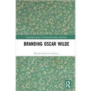 Branding Oscar Wilde by Michael Patrick Gillespie, 9781351260169
