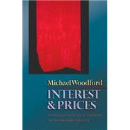 Interest and Prices : Foundations of a Theory of Monetary Policy by Woodford, Michael, 9781400830169