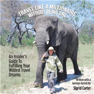 Travel Like a Millionaire Without Being One by Carter, Sigrid, 9781490790169