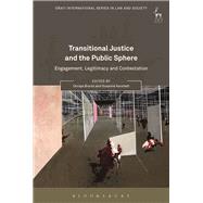 Transitional Justice and the Public Sphere Engagement, Legitimacy and Contestation by Brants, Chrisje; Karstedt, Susanne, 9781509900169
