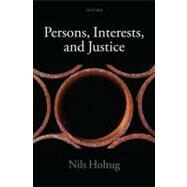 Persons, Interests, and Justice by Holtug, Nils, 9780199580170