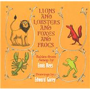 Lions and Lobsters and Foxes and Frogs Fables from Aesop by Rees, Ennis; Gorey, Edward, 9780486820170