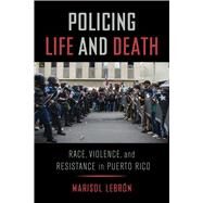 Policing Life and Death by Lebrn, Marisol, 9780520300170