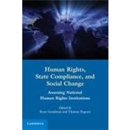 Human Rights, State Compliance, and Social Change: Assessing National Human Rights Institutions by Edited by Ryan  Goodman , Thomas  Pegram, 9780521150170