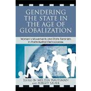 Gendering the State in the Age of Globalization Women's Movements and State Feminism in Postindustrial Democracies by Haussman, Melissa; Sauer, Birgit, 9780742540170