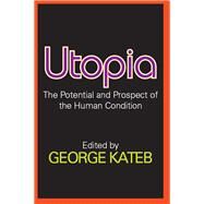 Utopia: The Potential and Prospect of the Human Condition by Kateb,George, 9781138540170