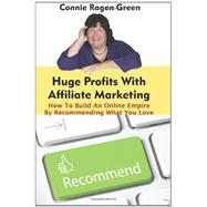 Huge Profits With Affiliate Marketing by Green, Connie Ragen, 9781453810170
