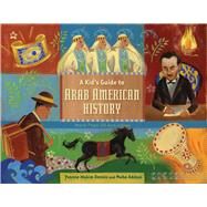 A Kid's Guide to Arab American History More Than 50 Activities by Dennis, Yvonne Wakim; Addasi, Maha, 9781613740170