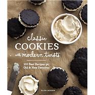 Classic Cookies with Modern Twists 100 Best Recipes for Old and New Favorites by Jackson, Ellen, 9781632170170