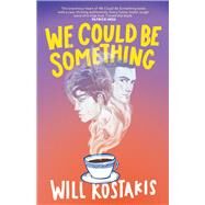 We Could Be Something by Kostakis, Will, 9781761180170
