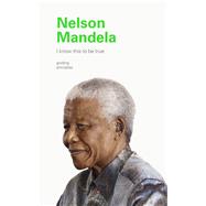 I Know This to Be True: Nelson Mandela by Hatang, Sello; Harris, Verne, 9781797200170