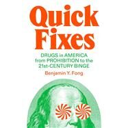 Quick Fixes Drugs in America from Prohibition to the 21st Century Binge by Y. Fong, Benjamin, 9781804290170