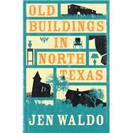 Old Buildings in North Texas by Waldo, Jen; Francis, Helen, 9781911350170