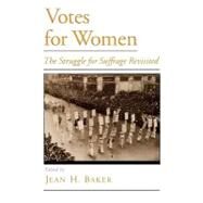 Votes for Women The Struggle for Suffrage Revisited by Baker, Jean H., 9780195130171