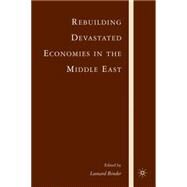 Rebuilding Devastated Economies in the Middle East by Binder, Leonard, 9780230600171