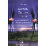 Screen, Culture, Psyche: A Post Jungian Approach to Working with the Audience by Izod; John, 9780415380171