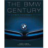 The BMW Century The Ultimate Performance Machines by Lewin, Tony; Purves, Tom, 9780760350171