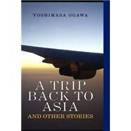 Trip Back To Asia, A by Ogawa; Yoshimasa, 9781413440171