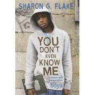 You Don't Even Know Me Stories and Poems About Boys by Flake, Sharon, 9781423100171