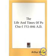 The Life and Times of Po Chu-i 772-846 A.d. by Waley, Arthur, 9781432630171