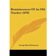 Reminiscences of an Old Teacher by Emerson, George Barrell, 9781437060171