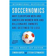 Soccernomics (2022 World Cup Edition) Why European Men and American Women Win and Billionaire Owners Are Destined to Lose by Kuper, Simon; Szymanski, Stefan, 9781645030171