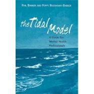 The Tidal Model: A Guide for Mental Health Professionals by Barker, Philip J.; Buchanan-Barker, Poppy, 9780203340172